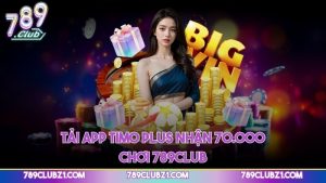 Tải app Timo Plus nhận 70.000 chơi 789CLUB